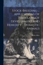 Stock-breeding ... Applications Of Their Laws Of Development And Heredity ... Domestic Animals af Manly Miles