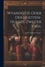 Wyandotte oder der Huetten-Huegel, zweiter Theil af James Fenimore Cooper