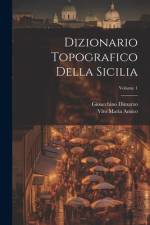 Dizionario Topografico Della Sicilia; Volume 1 af Vito Maria Amico
