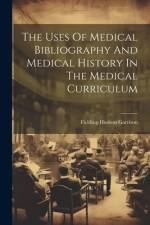 The Uses Of Medical Bibliography And Medical History In The Medical Curriculum af Fielding Hudson Garrison