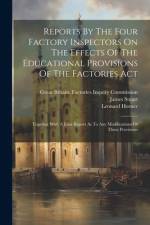 Reports By The Four Factory Inspectors On The Effects Of The Educational Provisions Of The Factories Act af Leonard Horner