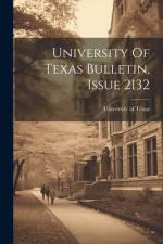 University Of Texas Bulletin, Issue 2132 af University of Texas