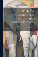 Rodentia, Lagomorpha, And Tubulidentata af Ned Hollister