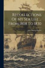 Recollections Of My Sea Life ... From 1808 To 1830 af John Harvey Boteler