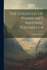 The Countess Of Pembroke's Antonie, Volumes 1-4 af Robert Garnier