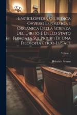 Enciclopedia Giuridica Ovvero Esposizione Organica Della Scienza Del Dirito E Dello Stato Fondata Sui Pricipi Di Una Filosofia Etico-legale; Volume 1 af Heinrich Ahrens