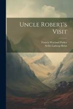 Uncle Robert's Visit af Francis Wayland Parker