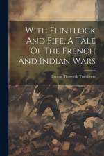 With Flintlock And Fife, A Tale Of The French And Indian Wars af Everett Titsworth Tomlinson