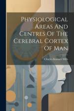 Physiological Areas And Centres Of The Cerebral Cortex Of Man af Charles Karsner Mills