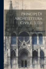 Principj Di Architettura Civile. 3. Ed; Volume 1 af Francesco Milizia