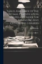 Tables And Index Of The Decimal Classification And Relativ Index For Arranging And Cataloging Libraries af Melvil Dewey