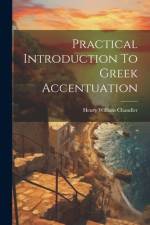Practical Introduction To Greek Accentuation af Henry William Chandler