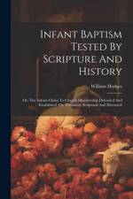 Infant Baptism Tested By Scripture And History af William Hodges