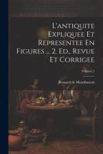 L'antiquite Expliquee Et Representee En Figures ... 2. Ed., Revue Et Corrigee; Volume 2 af Bernard De Montfaucon