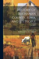 History Of Buchanan County, Iowa, And Its People; Volume 1 af Harry Church Chappell