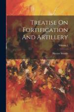 Treatise On Fortification And Artillery; Volume 1 af Hector Straith