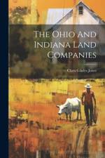 The Ohio And Indiana Land Companies af Clara Gladys Jones