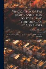 Vindication Of The Rights And Titles, Political And Territorial, Of Alexander af John Lord Hayes