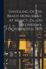 Unveiling Of The Brady Monument, At Muncy, Pa., On Wednesday, October 15th, 1879 af Muncy (Pa )