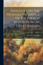 Thoughts On The Probable Influence Of The French Revolution On Great-britain af Samuel Romilly