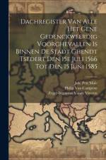 Dachregister Van Alle Het Gene Gedenckweerdig Voorghevallen Is Binnen De Stadt Ghendt Tsedert Den 15e Juli 1566 Tot Den 15 Juni 1585 af Philip Van Campene