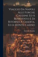 Viaggio Da Napoli Alle Forche Caudine Ed A Benevento E Di Ritorno A Caserta, Ed A Monte-casino af Domenico Bartolini (Card )