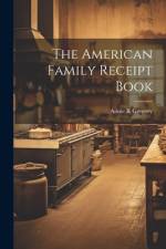 The American Family Receipt Book af Annie R Gregory
