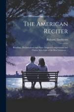 The American Reciter; Readings, Declamations and Plays, Original Compositions and Choice Selections of the Best Literature .. af Richard Linthicum