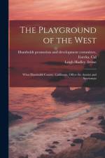 The Playground of the West; What Humboldt County, California, Offers the Autoist and Sportsman af Leigh Hadley Irvine