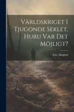 Världskriget i tjugonde seklet, huru var det möjligt? af Eric AlmgÃ¥rd