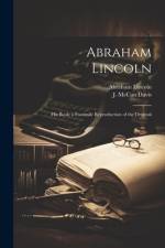 Abraham Lincoln; His Book; a Facsimile Reproduction of the Original af Abraham 1809-1865 Lincoln