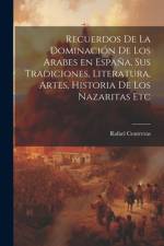 Recuerdos de la dominación de los Arabes en España, sus tradiciones, literatura, artes, historia de los Nazaritas etc af Rafael Contreras