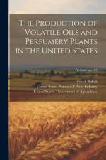 The Production of Volatile Oils and Perfumery Plants in the United States; Volume no.195 af Frank Rabak