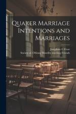Quaker Marriage Intentions and Marriages af Josephine C Frost