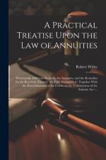 A Practical Treatise Upon the Law of Annuities af Robert Withy