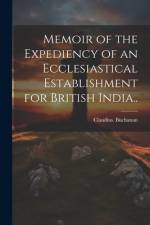 Memoir of the Expediency of an Ecclesiastical Establishment for British India.. af Claudius Buchanan