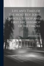 Life and Times of the Most Rev. John Carroll, Bishop and First Archibishop of Baltimore af John Gilmary 1824-1892 Shea