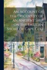 An Account of the Discovery of an Ancient Ship on the Eastern Shore of Cape Cod af Amos 1801-1875 Otis