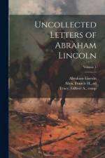 Uncollected Letters of Abraham Lincoln; Volume 1 af Abraham 1809-1865 Lincoln