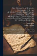 The Grammar of English Grammars, With an Introduction, Historical and Critical; the Whole Methodically Arranged and Amply Illustrated ... and a Key to the Oral Exercises af Goold 1791-1857 Brown