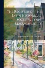 The Register of the Lynn Historical Society, Lynn, Massachusetts; Volume 1