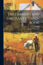 The Farmer's and Emigrant's Hand-book; af Josiah T Marshall
