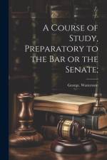A Course of Study, Preparatory to the Bar or the Senate; af George Watterston