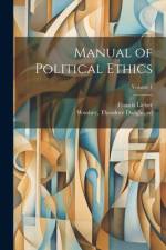 Manual of Political Ethics; Volume 1 af Francis 1800-1872 Lieber
