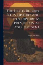 The Lord's Return, See in History and in Scripture as Premillennial and Imminent af Jesse Forest Silver