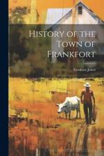 History of the Town of Frankfort af Erasmus Jones