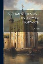 A Comprehensive History of Norwich af A D Bayne
