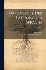 Formenlehre Der Lateinischen Sprache; Volume 1 af Carl Wagener
