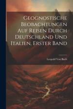 Geognostische Beobachtungen Auf Reisen Durch Deutschland Und Italien, Erster Band af Leopold von Buch