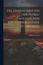Die Handschriften Der Petro- Paulinischen Kirchenbibliothek Zu Liegnitz af Wilhelm Gemoll